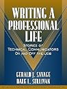 Writing a Professional Life: Stories of Technical Communicators On and Off the Job (Part of the Allyn & Bacon Series in Technical Communication)