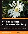 Cloning Internet Applications with Ruby Cloning Internet Applications with Ruby