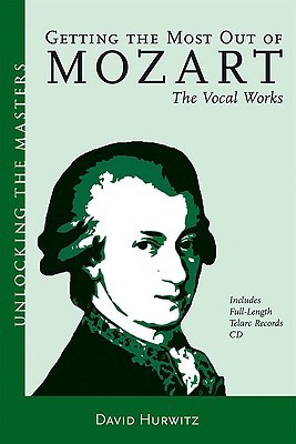 Getting the Most Out of Mozart: The Vocal Works (Paperback)