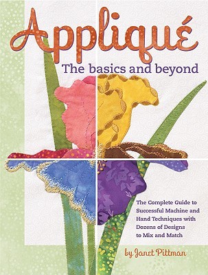 Applique the Basics and Beyond: The Complete Guide to Successful Machine and Hand Techniques with Dozens of Designs to Mix and Match (Spiral-bound)