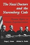The Nazi Doctors and the Nuremberg Code: Human Rights in Human Experimentation