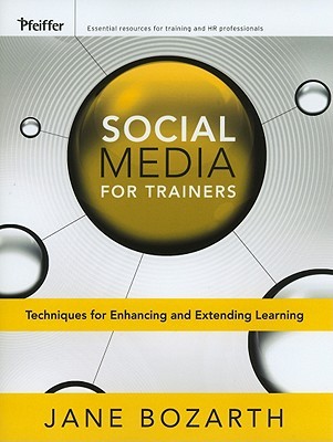 Social Media for Trainers: Techniques for Enhancing and Extending Learning (Essential Tools Resource)