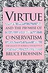 Virtue and the Promise of Conservatism: The Legacy of Burke and Tocqueville