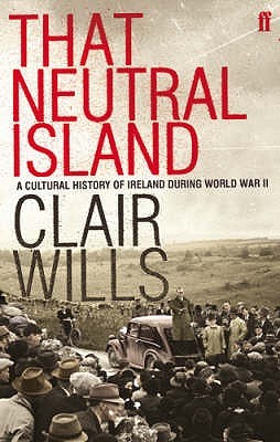 That Neutral Island: A History of Ireland during the Second World War (Paperback)