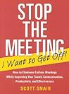 Stop the Meeting I Want to Get Off!: How to Eliminate Endless Meetings While Improving Your Team's Communication, Productivity, and Effectiveness