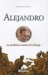 Alejandro / Alexander the Great: La Arrolladora Marcha De La Falange / the Sweeping Motion of the Phalanx (Spanish Edition) Alejandro / Alexander the Great: La Arrolladora Marcha De La Falange / the Sweeping Motion of the Phalanx (Spanish Edition)