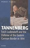 Tannenberg: Erich Ludendorff and the Defense of the Eastern German Border in 1914