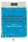 Epistemology: Internalism and Externalism (Wiley Blackwell Readings in Philosophy)