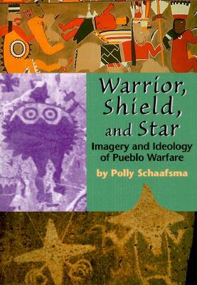 Warrior, Shield, and Star: Imagery and Ideology of Pueblo Warfare (Paperback)