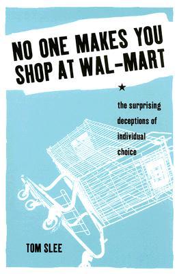 No One Makes You Shop at Wal-Mart: The Surprising Deceptions of Individual Choice (Paperback)