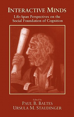 Interactive Minds: Life-span Perspectives on the Social Foundation of Cognition (Hardcover)