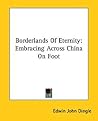 Borderlands Of Eternity: Embracing Across China On Foot Borderlands Of Eternity: Embracing Across China On Foot