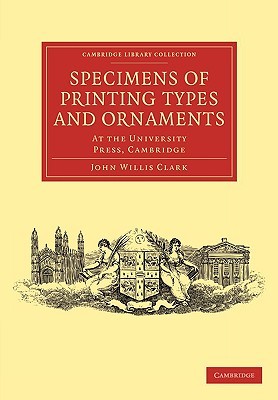 Specimens of Printing Types and Ornaments: At the University Press, Cambridge (Cambridge Library Collection - History of Printing, Publishing and Libraries)