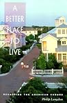 A Better Place to Live: Reshaping the American Suburb A Better Place to Live: Reshaping the American Suburb