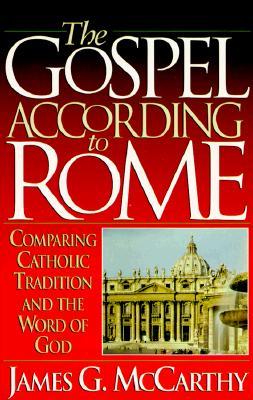 The Gospel According to Rome: Comparing Catholic Tradition and the Word of God
