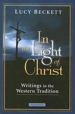 In the Light of Christ: Writings in the Western Tradition (Paperback)
