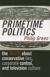 Primetime Politics: The Truth about Conservative Lies, Corporate Control, and Television Culture (Polemics)