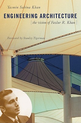 Engineering Architecture: The Vision of Fazlur R. Khan (Hardcover)