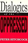 Dialogics of the Oppressed Dialogics of the Oppressed