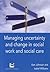Managing Uncertainty and Change in Social Work and Social Care
