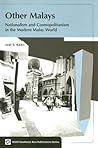 Other Malays: Nationalism and Cosmopolitanism in the Modern Malay World (ASAA Southeast Asia Publications)