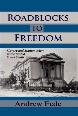 Roadblocks to Freedom: Slavery and Manumission in the United States South (Paperback)