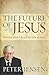 The Future Of Jesus by Peter  Jensen