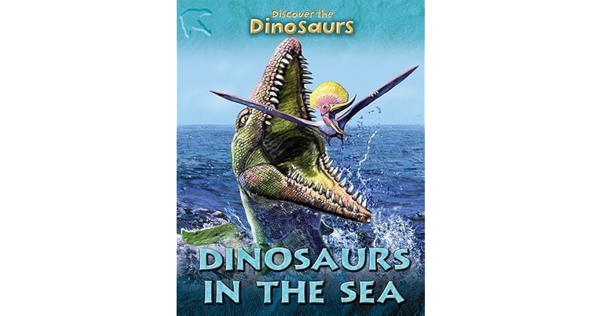 Dinosaurs In The Sea (Discover The Dinosaurs) by Joseph Staunton