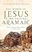 The Words of Jesus in the Original Aramaic: Discovering the Semitic Roots of Christianity