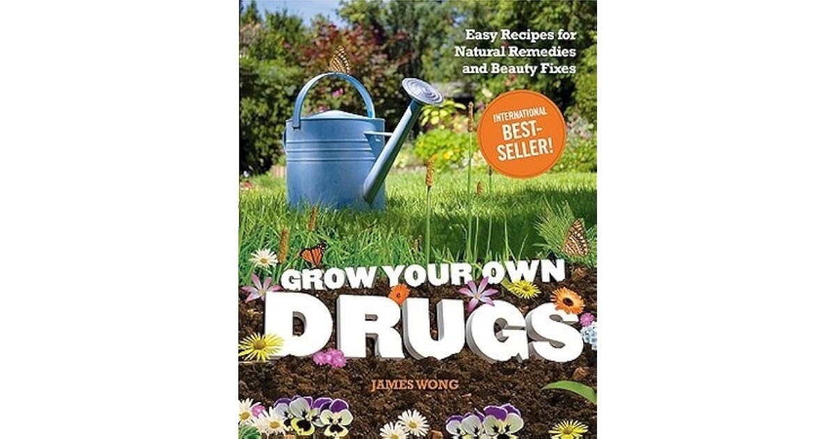 Grow Your Own Drugs Easy Recipes for Natural Remedies and Beauty Fixes