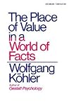 The Place of Value in a World of Facts by Wolfgang Köhler