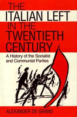 The Italian Left in the Twentieth Century: A History of the Socialist and Communist Parties (Hardcover)