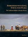 Embroidered with Gold, Strung with Pearls: The Traditional Ballads of Bosnian Women (Publications of the Milman Parry Collection of Oral Literature) Embroidered with Gold, Strung with Pearls: The Traditional Ballads of Bosnian Women (Publications of the Milman Parry Collection of Oral Literature)