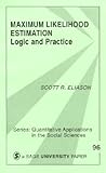 Maximum Likelihood Estimation: Logic and Practice (Quantitative Applications in the Social Sciences)