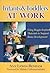 Infants and Toddlers at Work: Using Reggio-Inspired Materials to Support Brain Development (Early Childhood Education Series)
