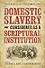 Domestic Slavery Considered as a Scriptural Institution by Richard Fuller