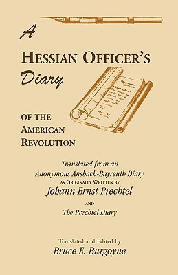 A Hessian Officer's Diary of the American Revolution Translated From An Anonymous Ansbach-Bayreuth Diary and The Prechtel Diary (Paperback)