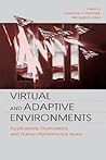 Virtual & Adaptive Environments: Applications, Implications, and Human Performance Issues Virtual & Adaptive Environments: Applications, Implications, and Human Performance Issues