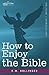 How to Enjoy the Bible: Or, the Word, and the Words, How to Study Them