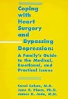 Coping With Heart Surgery and Bypassing Depression: A Family's Guide to the Medical, Emotional, and Practical Issues Coping With Heart Surgery and Bypassing Depression: A Family's Guide to the Medical, Emotional, and Practical Issues