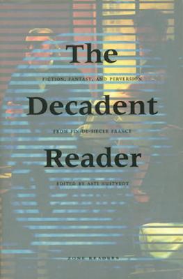The Decadent Reader: Fiction, Fantasy, and Perversion from Fin-de-Siècle France (Paperback)