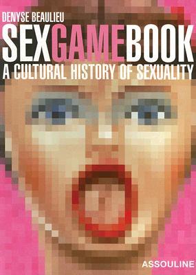 Sex Game Book: A Cultural History of Sexuality (Paperback)