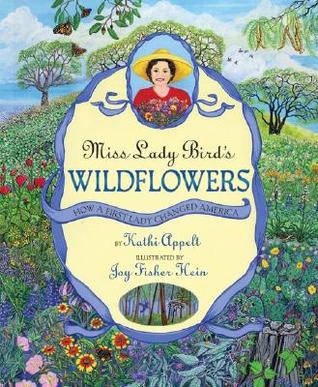 Miss Lady Bird's Wildflowers: How a First Lady Changed America – A Warm Picture Book About Her Environmental Vision for Children (Hardcover)