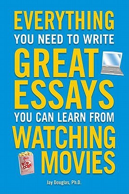 Everything You Need to Write Great Essays You Can Learn from Watching Movies (Paperback)