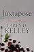 Juxtapose by Larry D. Kelley