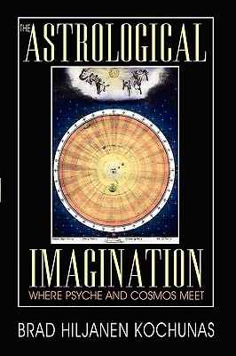 The Astrological Imagination: Where Psyche and Cosmos Meet (Paperback)