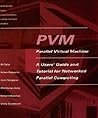PVM: A Users' Guide and Tutorial for Network Parallel Computing PVM: A Users' Guide and Tutorial for Network Parallel Computing