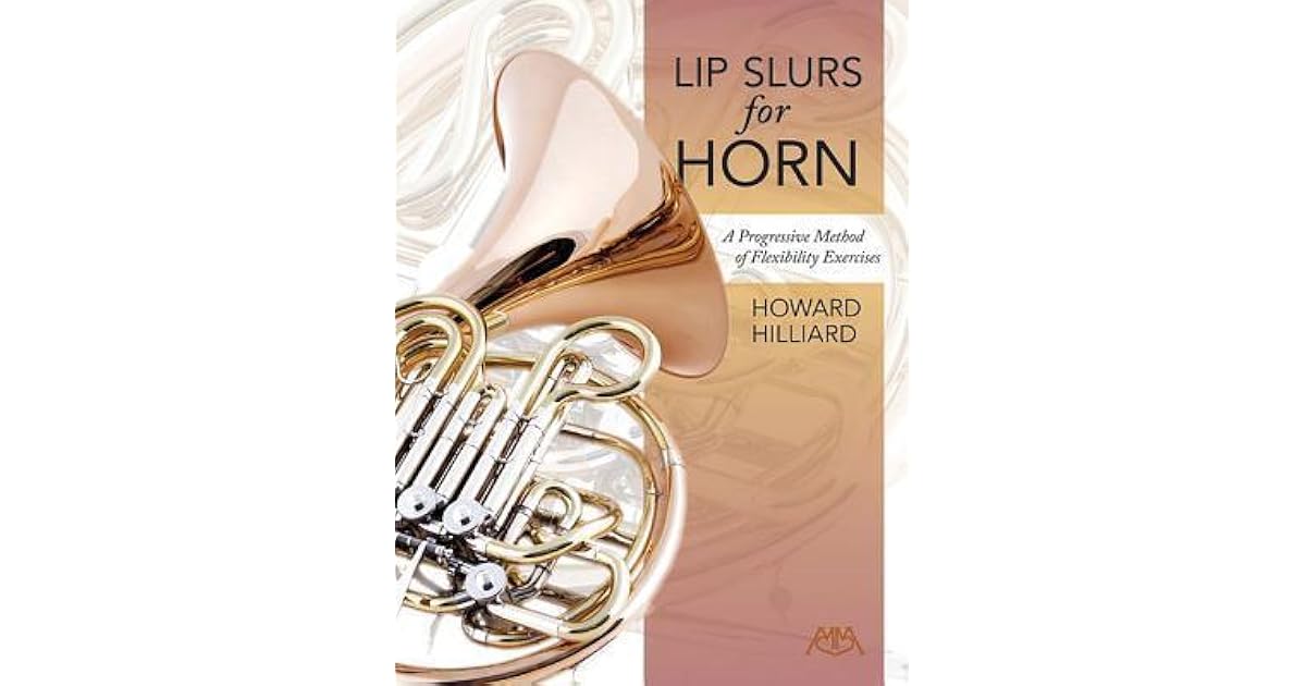 Lip Slurs for Horn A Progressive Method of Flexibility Exercises by
