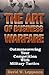 The Art of Business Warfare: Outmaneuvering Your Competition with Military Tactics