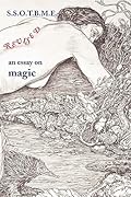 S.S.O.T.B.M.E. Revised: An Essay on Magic